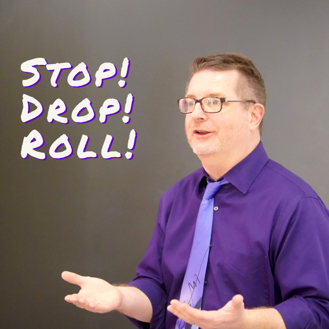 Stop! Drop! Roll!