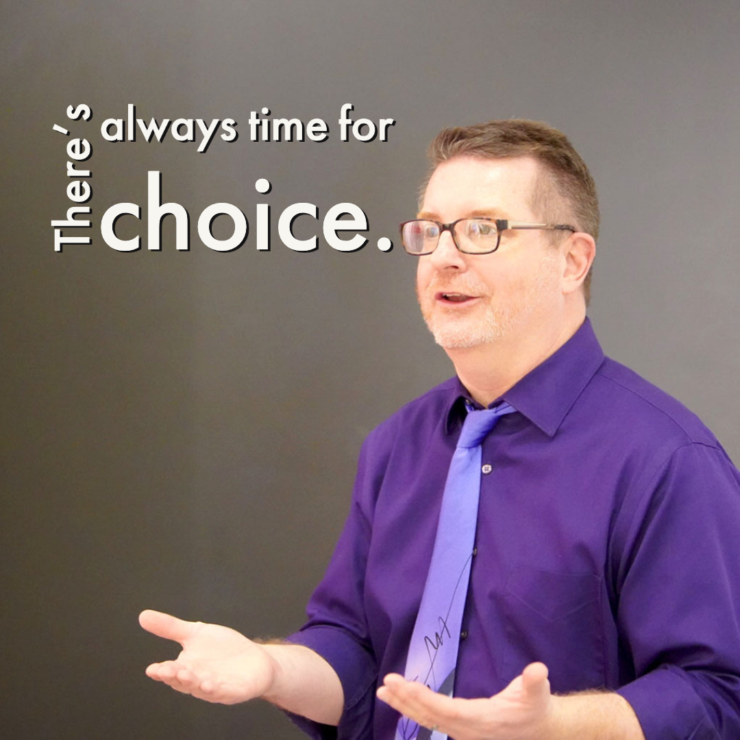 There's Always Time for Choice