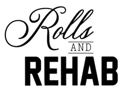 Rolls and Rehab