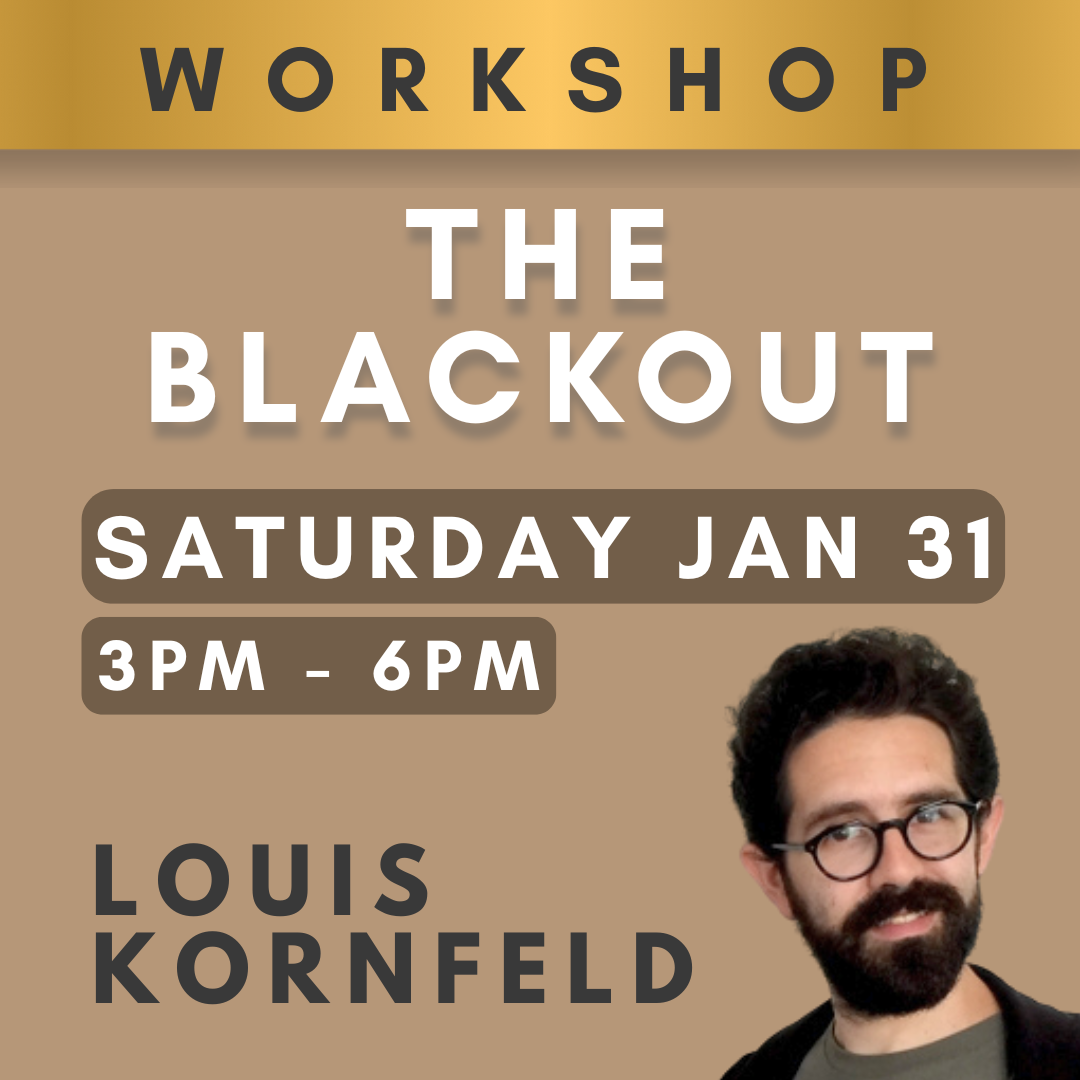 Workshop: The Blackout w/ Louis Kornfeld