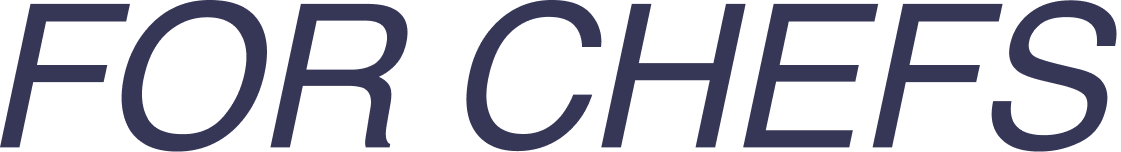Text in bold and capital letters reading 'FOR CHEFS' in a dark, stylized font.