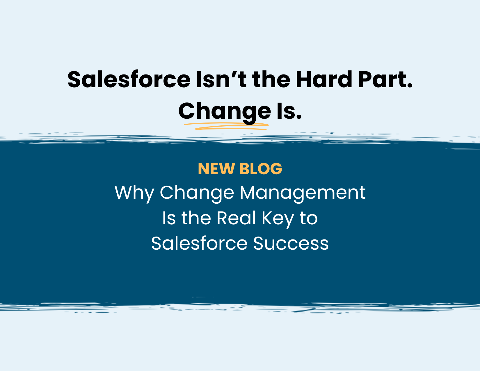 Salesforce Isn’t the Hard Part. Change Is.