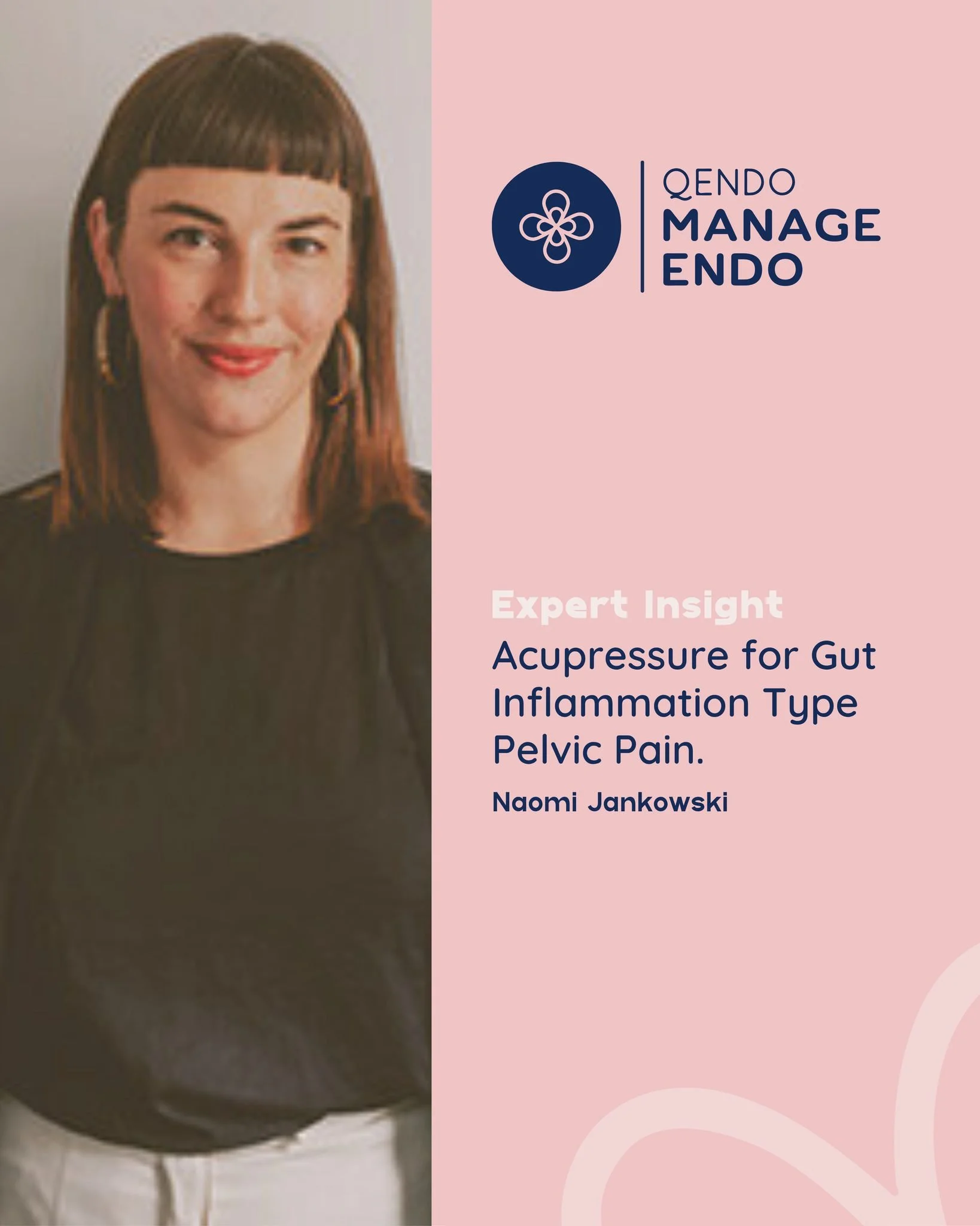 ManageEndo - Expert Insight by Naomi Jankowski.

Naomi is an AHPRA registered acupuncturist and Chinese Medicine practitioner with over 15 years of clinical experience. Naomi is passionate about working in women&rsquo;s health, and has a specific int