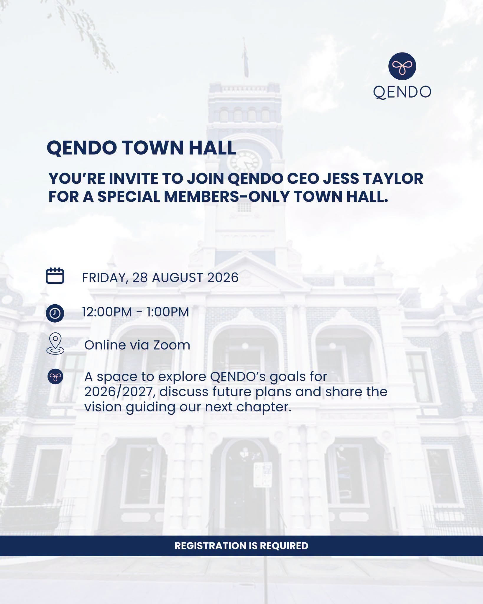 Join us for a special Members-Only QENDO Town Hall with CEO Jess Taylor.

📅 Friday 28 August 2026
⏰ 12:00pm &ndash; 1:00pm
📍 Zoom

This is your opportunity to hear directly about our vision for 2026&ndash;2027, including key priorities, future plan