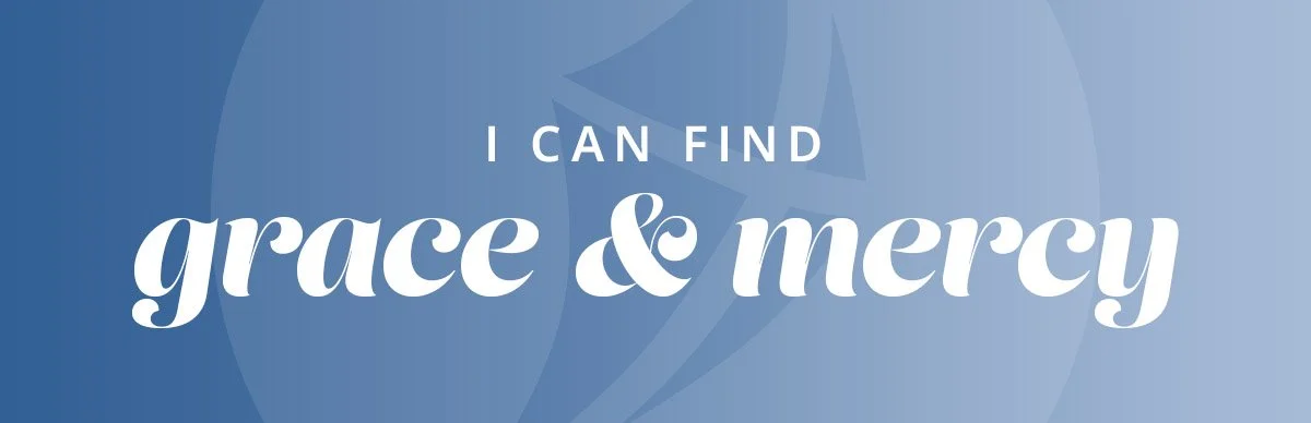 I Can Find Grace and Mercy When I Need It