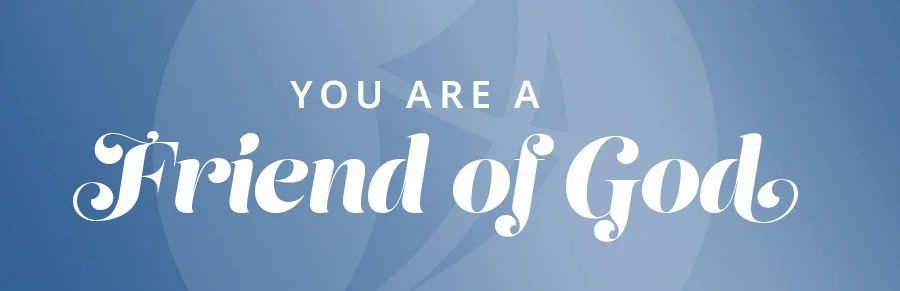 You are a Friend of God