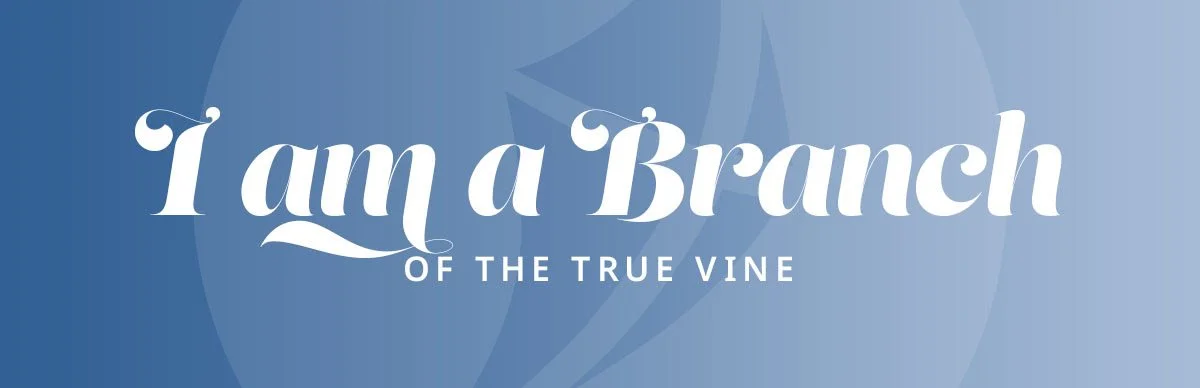 I am a Branch of the True Vine