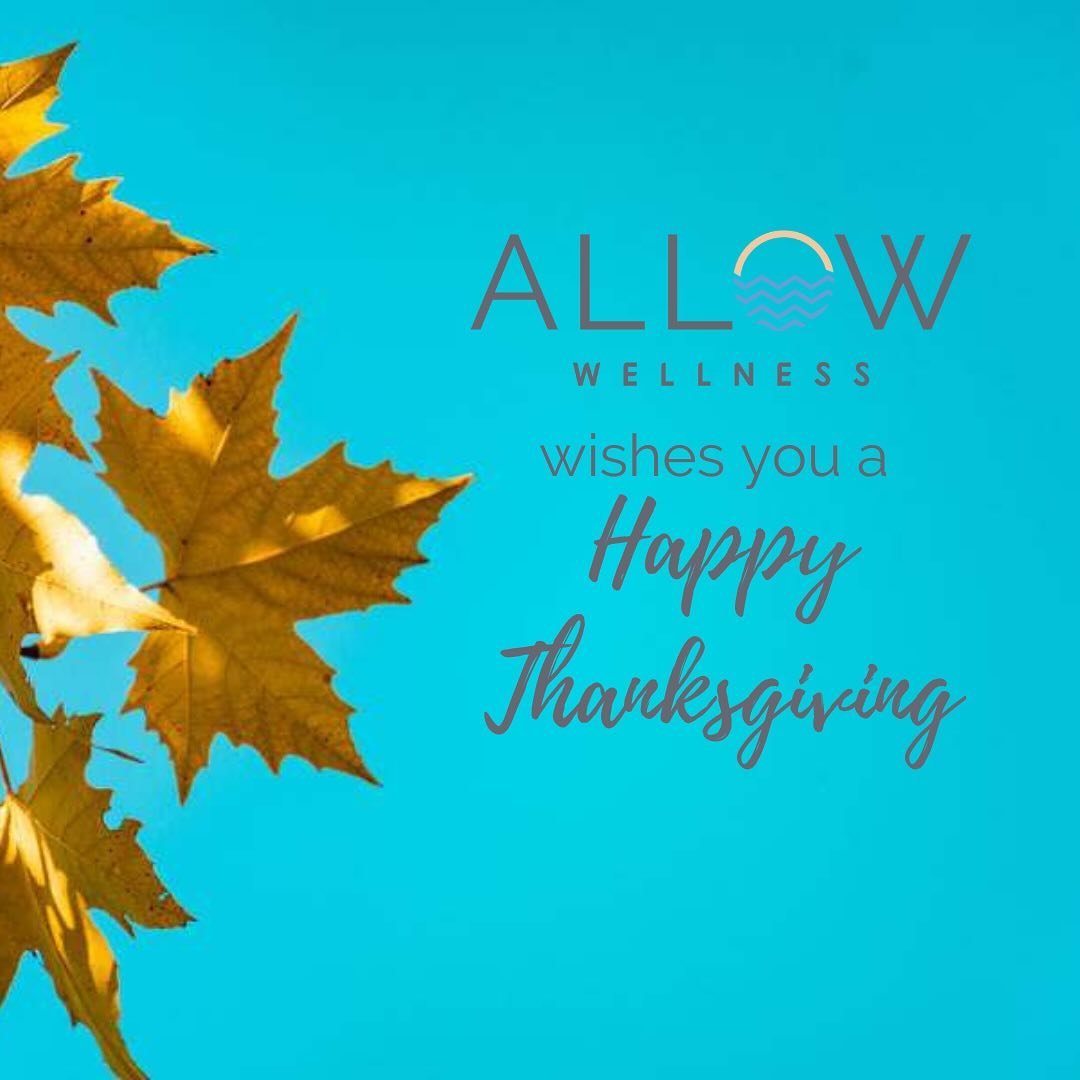 Allow Wellness wishes you a very happy Thanksgiving! 

The holidays can evoke some powerful emotions, so make sure to plan some self care and self reflection time for yourself.  We wish you love and peace this holiday season and always.  We are grate