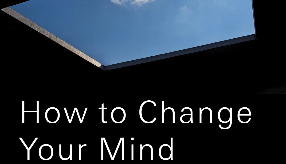 How to Change Your Mind