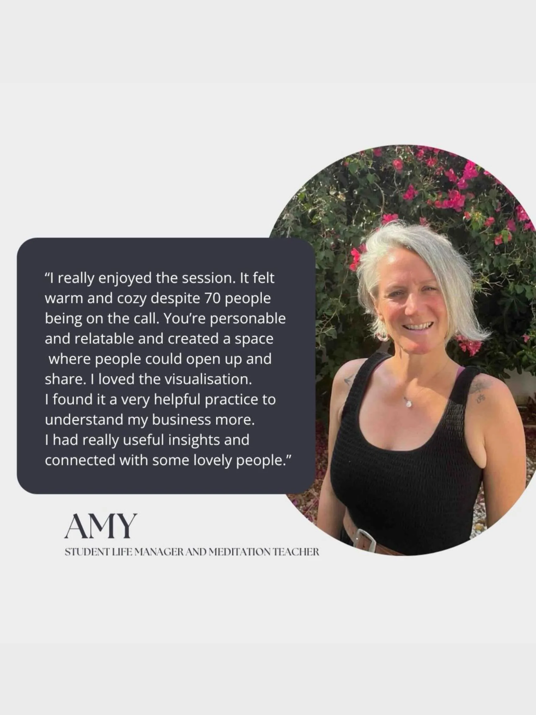 &ldquo;I really enjoyed the session. It felt warm and cozy despite 70 people being on the call. You&rsquo;re very personable and relatable and created a space where people could open up and share. I loved the visualisation. I found it a very helpful 