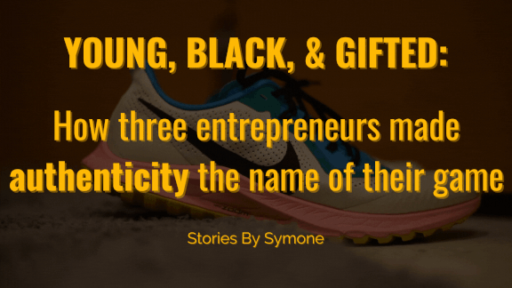 How three Black entrepreneurs made authenticity the name of their game