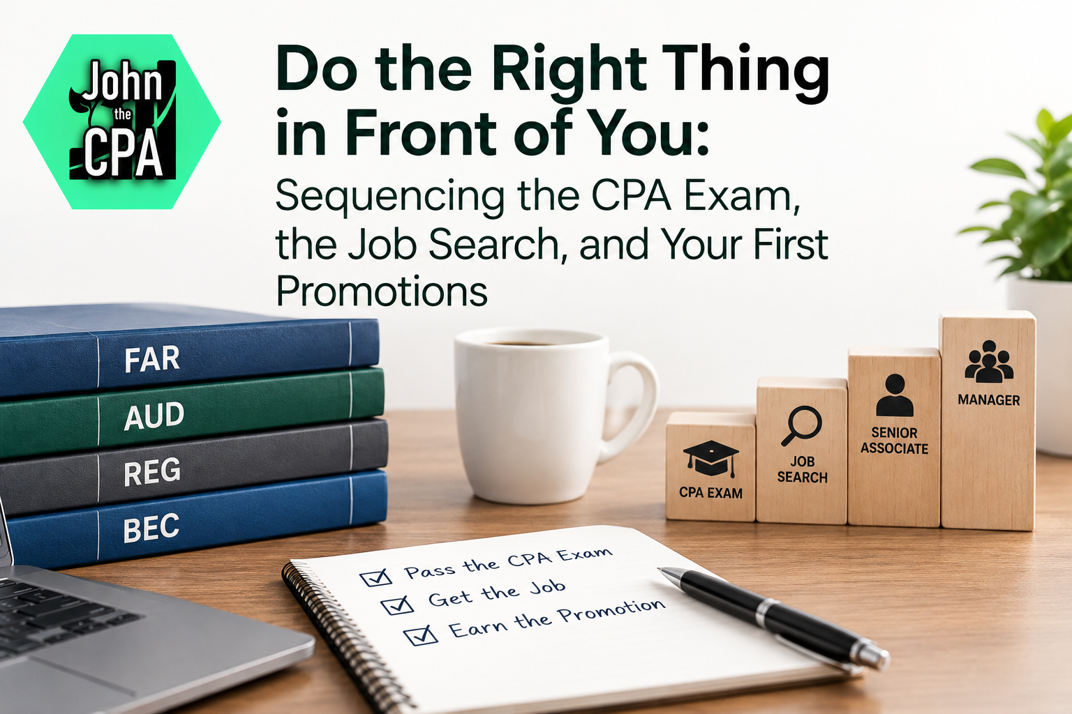 Do the Right Thing in Front of You: Sequencing the CPA Exam, the Job Search, and Your First Promotions