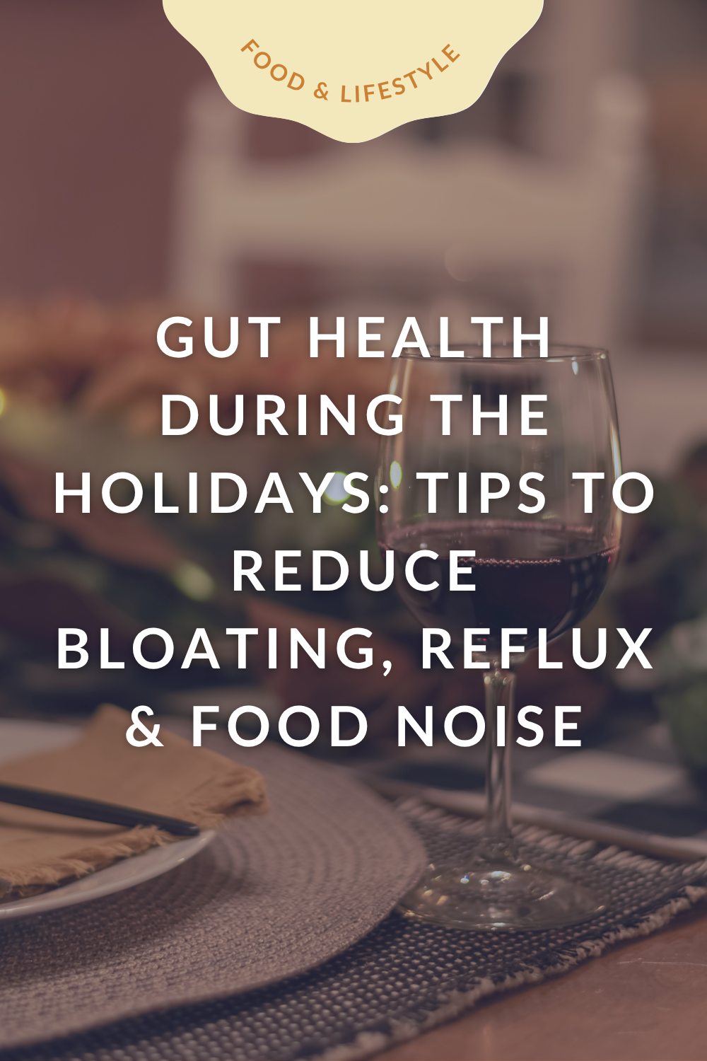 Gut Health During the Holidays: Tips to Reduce Bloating, Reflux & Food Noise