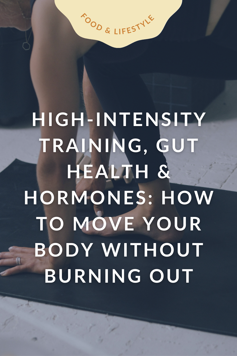 High-Intensity Training, Gut Health &amp; Hormones: How to Move Your Body Without Burning Out