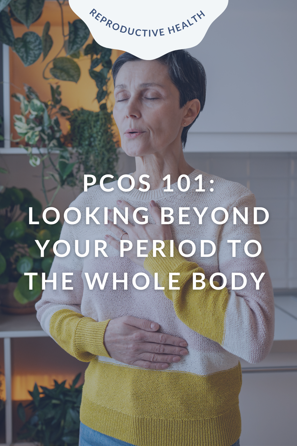 PCOS 101: Looking Beyond Your Period to the Whole Body 