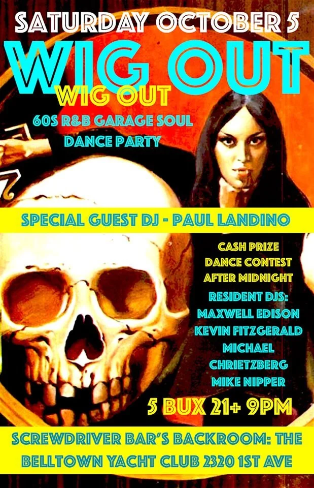 Saturday, October 5th, put your wig hat on with shades to match, then get on down to Belltown Yacht Club for Seattle’s R&B, Soul and Garage Rock dance party in Belltown!! We're excited to have special gues DJ Paul Landino joining us this month!!! As always, dance contest after midnight with cash and cool prizes to win!!! Wild R&B, Gritty Soul and Raw Garage Dancers played by four of Seattle’s most seasoned but twisted DJs: Mike Nipper (Emerald City Soul Club/Name of the Game) Michael Chrietzberg (Emerald City Soul Club) Kevin Fitzgerald (Kave-In's Wiggle Room/Bovver) Maxwell Edison (Instant Party/Rave Up) Saturday, October 5th, 9PM @ Belltown Yacht Club - SEE YOU THERE
