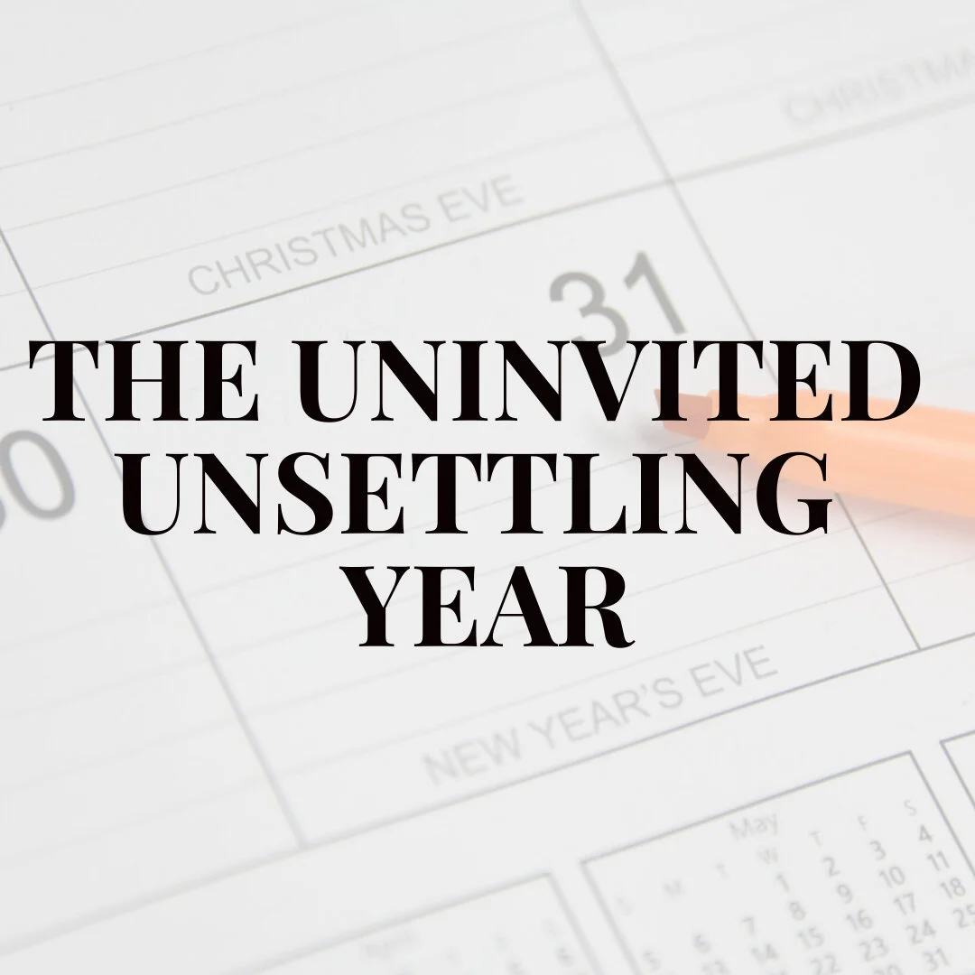 The Uninvited Unsettling Year