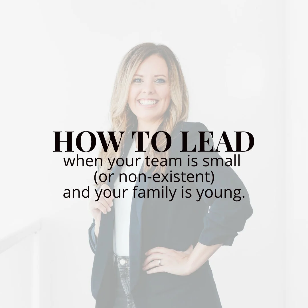How to lead when your team is small (or non-existent) and your family is young—