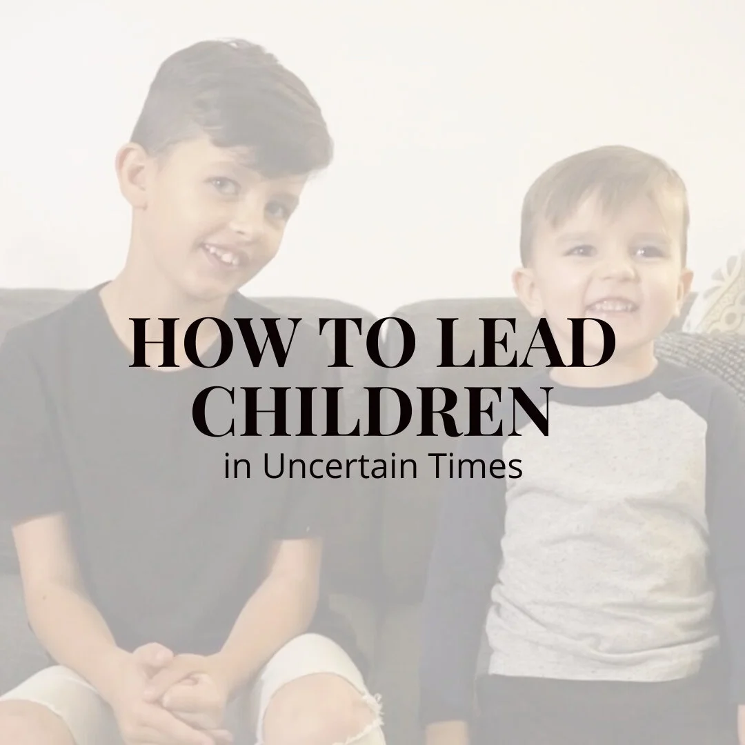 How to Lead Children in Uncertain Times