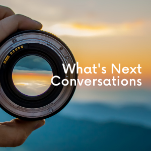 What's Next? Conversations 
