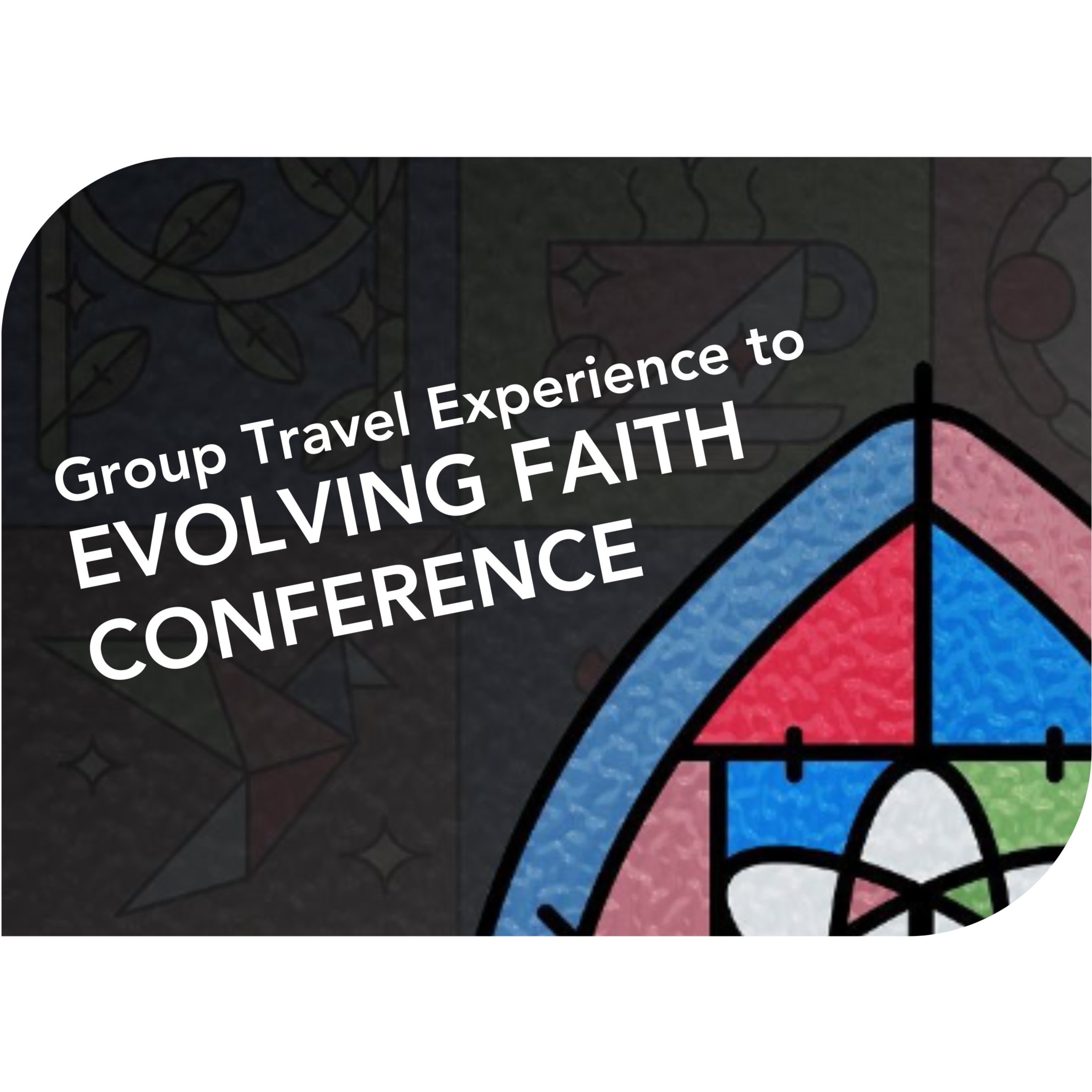 The Group Travel Experience to Evolving Faith Conference