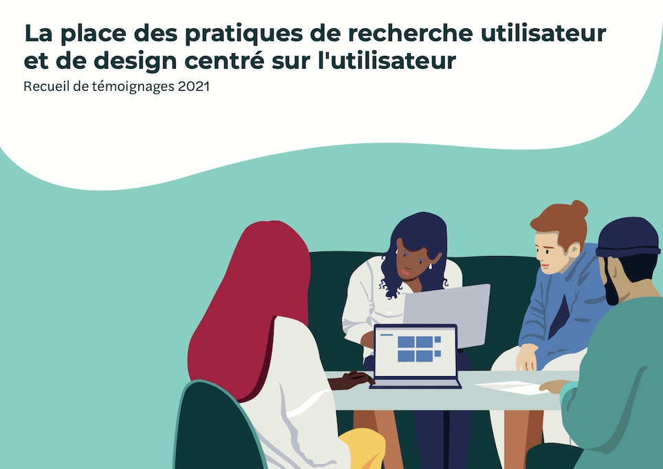 Recueil de témoignages 2021 - La place des pratiques de recherche utilisateur et de design centré sur l'utilisateur