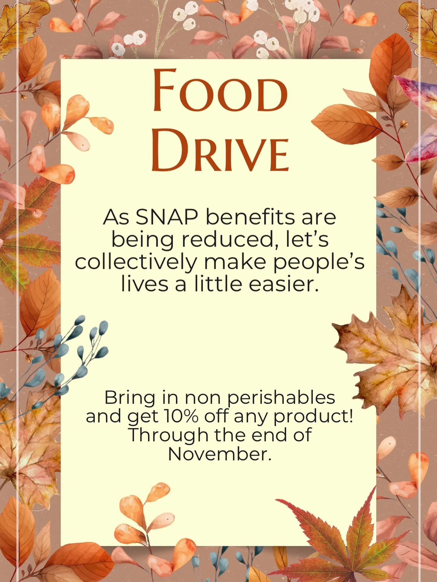 In light of the SNAP reductions, all through November we’re collecting food for the food bank. Bring in donations and get 10% off products. Or just drop off donations, because hunger sucks.
