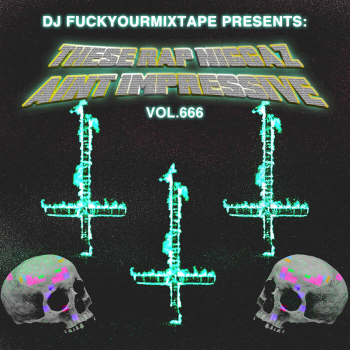 DJFuckYourMixtape presents: these rap niggaz ain't impressive vol​.​666