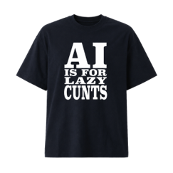 Black tshirt with the slogan 'AI is for lazy cunts'