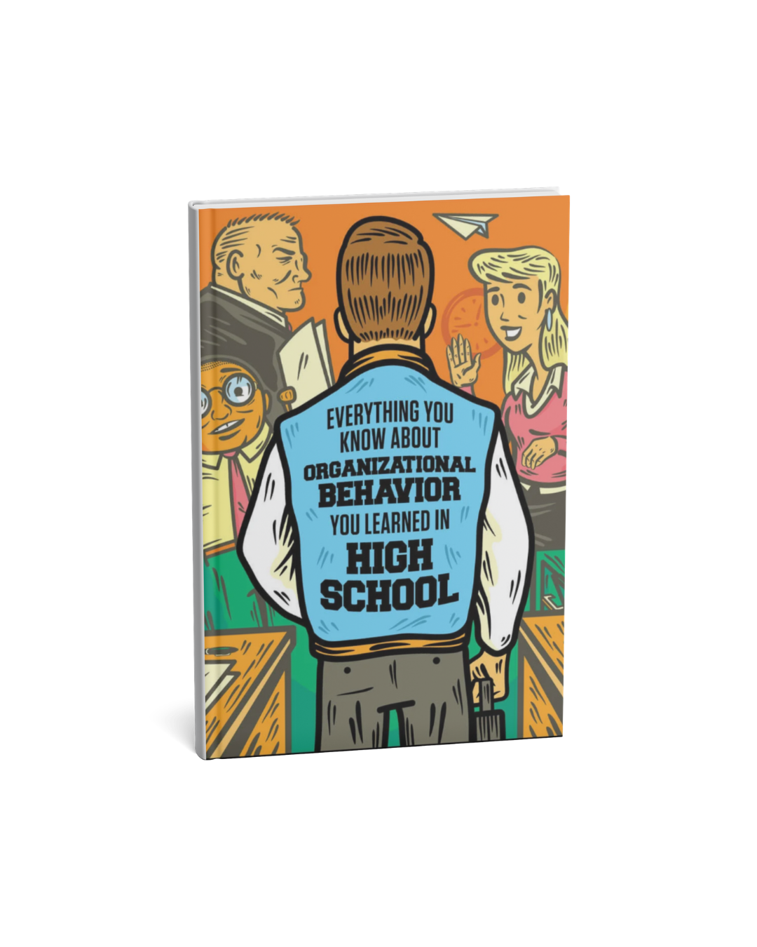 Everything You Know about Organizational Behavior You Learned in High School