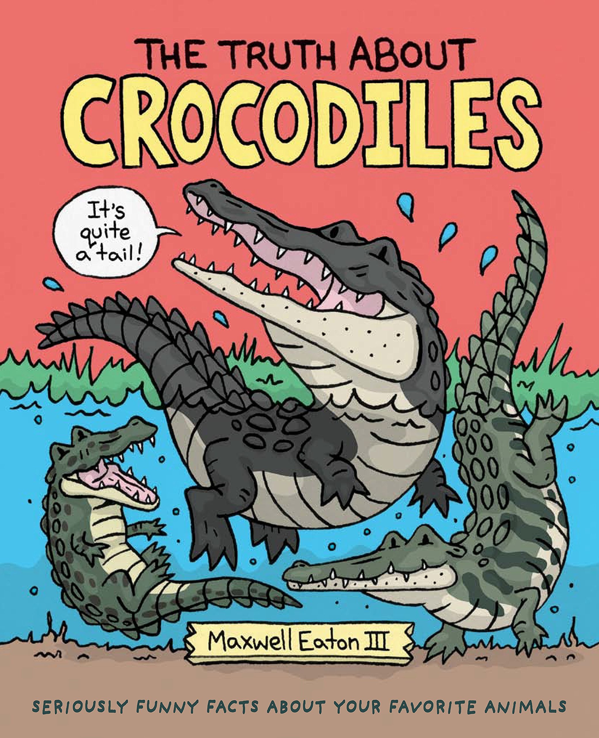 The Truth About Crocodiles – Maxwell Eaton III