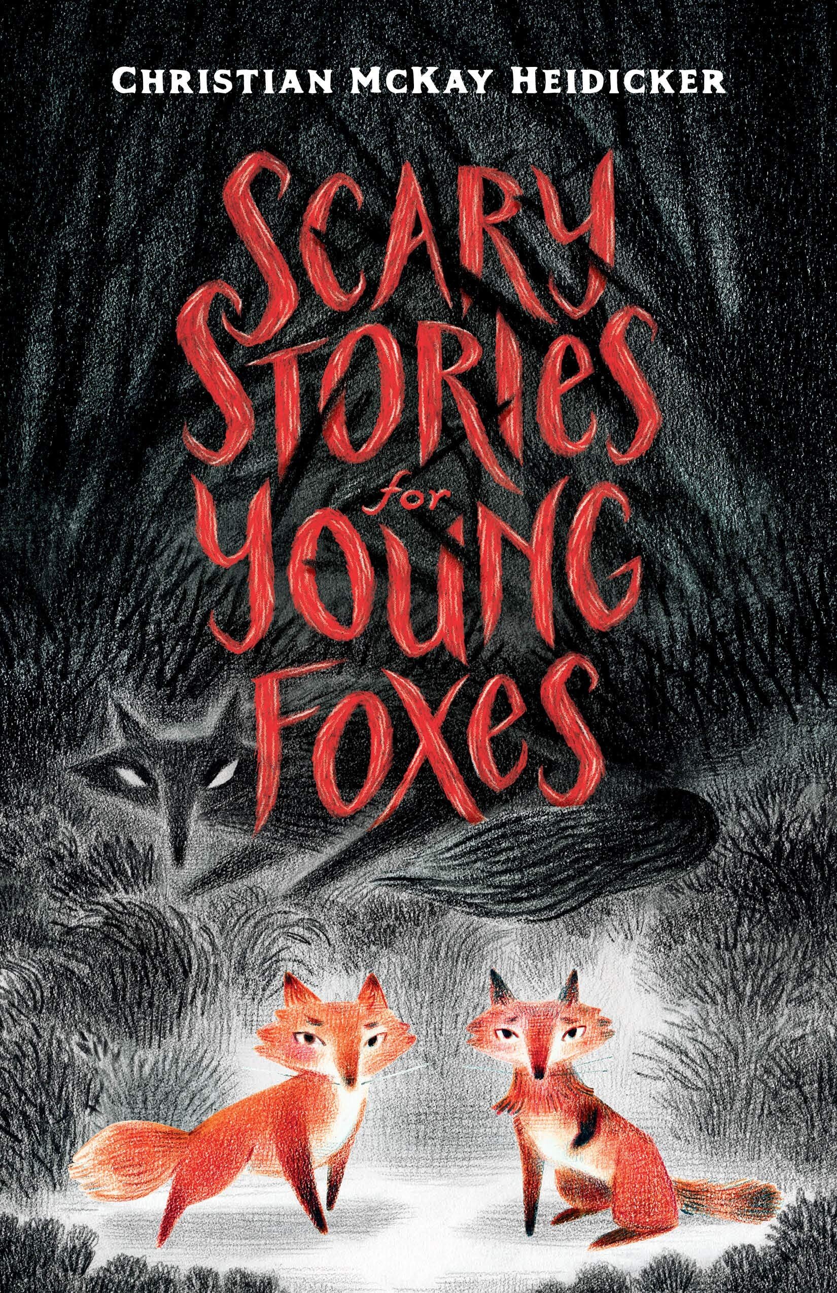 Scary Stories for Young Foxes – Christian McKay Heidicker