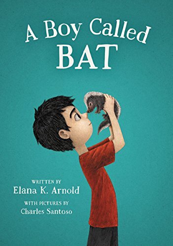 A Boy Called Bat – Elana K. Arnold 