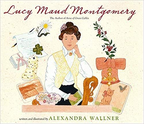 Lucy Maud Montgomery: The Author of "Anne of Green Gables" – Alexandra Wallner  (P.E.I.)