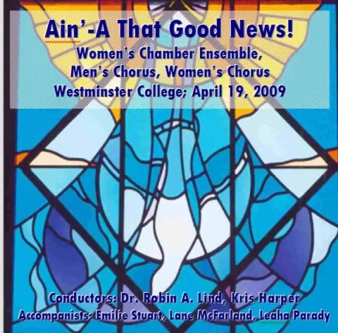 2009 Westminster College Men's and Women's Choirs - Ain'-a That Good News!