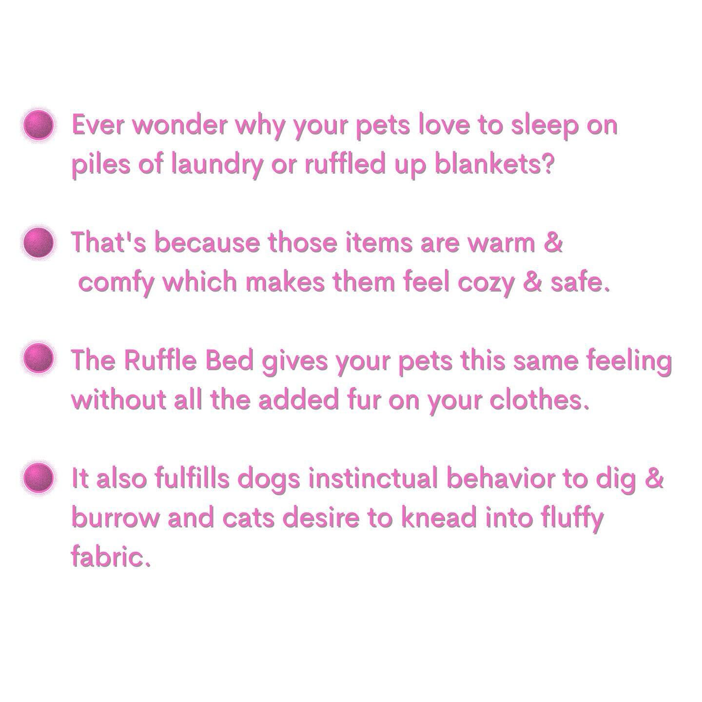 Ruffle Bed⁣
⁣
🧺Ever wonder why your pets love to sleep on piles of laundry or ruffled up blankets?

💫That&rsquo;s because those items are warm &amp; comfy which makes them feel cozy &amp; safe. 

👚The Ruffle Bed gives your pets this same feeling w