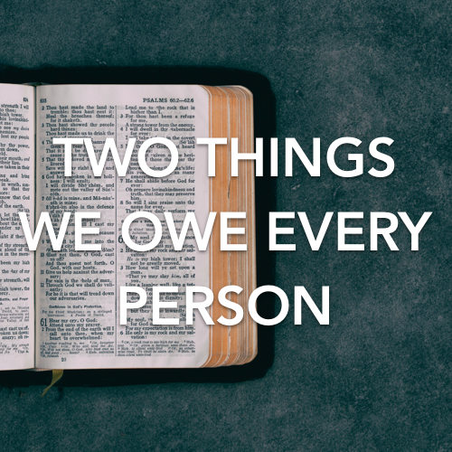 Two Things we Owe Every Person