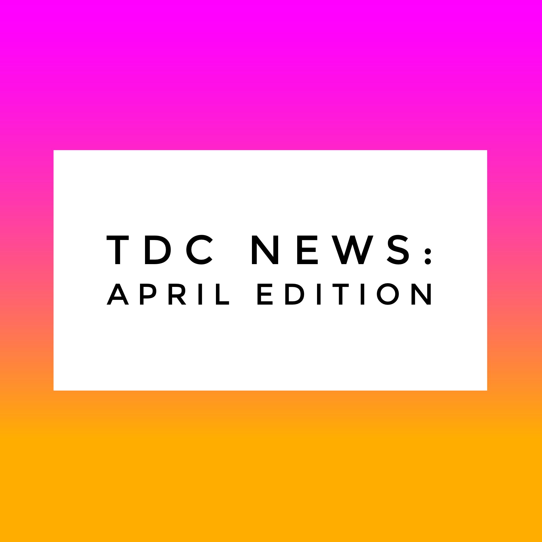 TDC News: April Edition