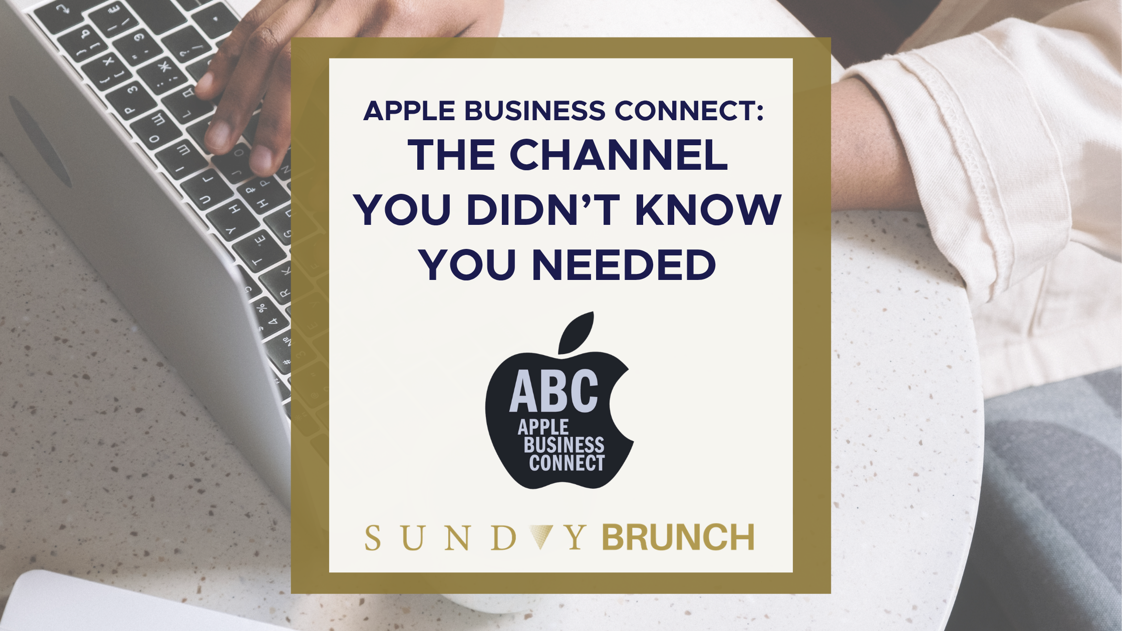 Apple Business Connect: The Channel You Didn’t Know You Needed (Until Now)