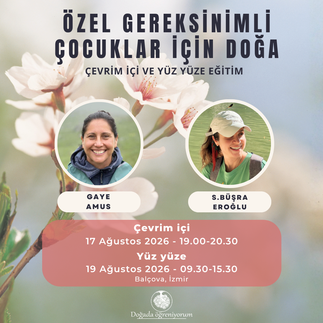 Özel Gereksinimli Çocuklar İçin Doğa, Çevrim İçi ve Yüz yüze-Gaye Amus ve Büşra Eroğlu ile 