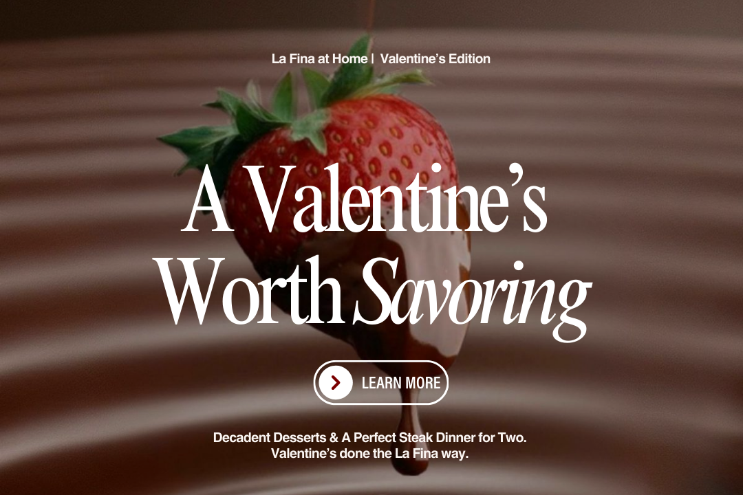 Valentine’s Day catering from La Fina featuring decadent La Dolce desserts and a romantic steak dinner for two, available for pickup on February 13.