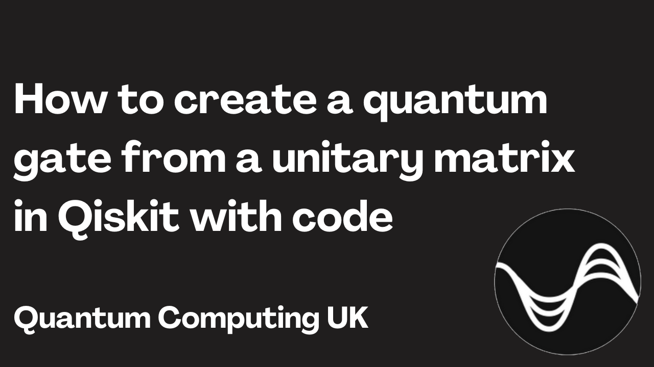 How to create a quantum gate from a unitary matrix in Qiskit with code