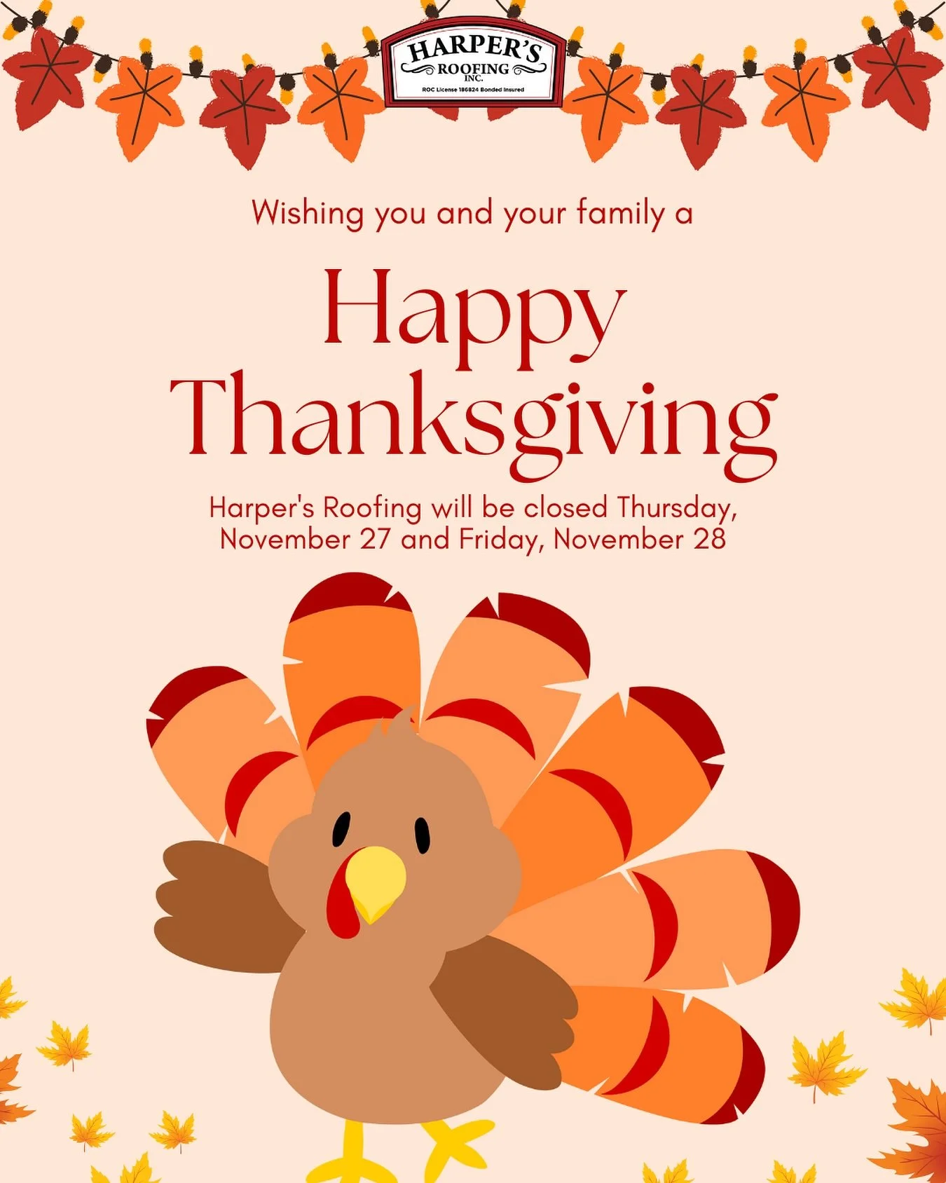 Wishing you and your family a Happy Thanksgiving! Please note that Harper&rsquo;s Roofing will be closed Thursday, November 27 and Friday, November 28