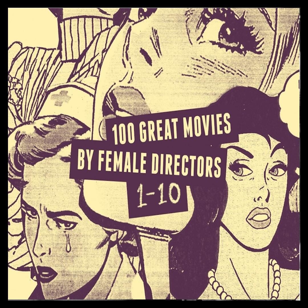 Part 1 of 100 Great Movies Directed By Women - Not classified as the &quot;greatest&quot; as they couldn't list every film on Little White Lies. They list films chronologically and not ranked! What are your favorite films made by Lady Directors? Come