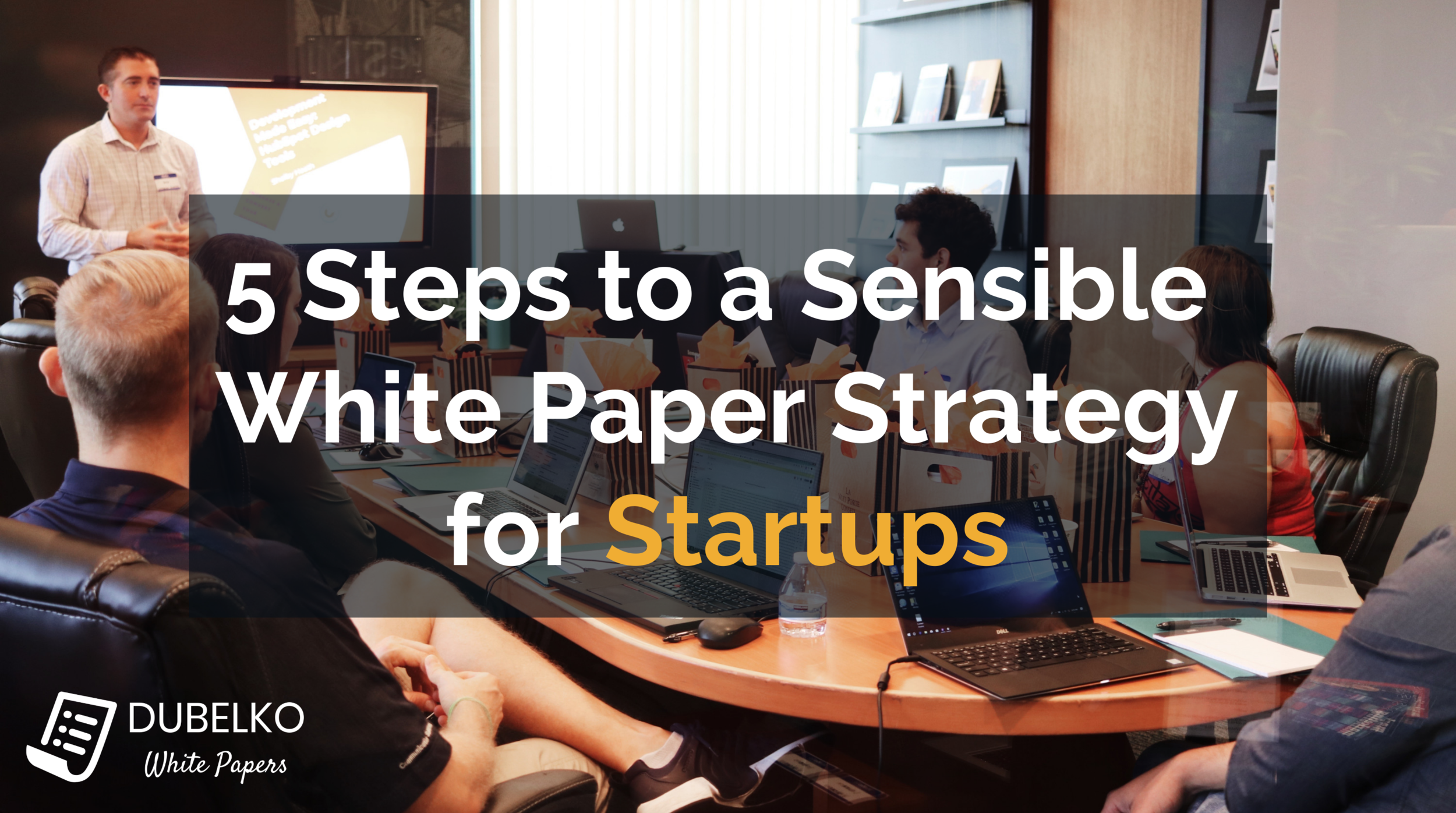 5 Steps to a Sensible White Paper Strategy for Startups