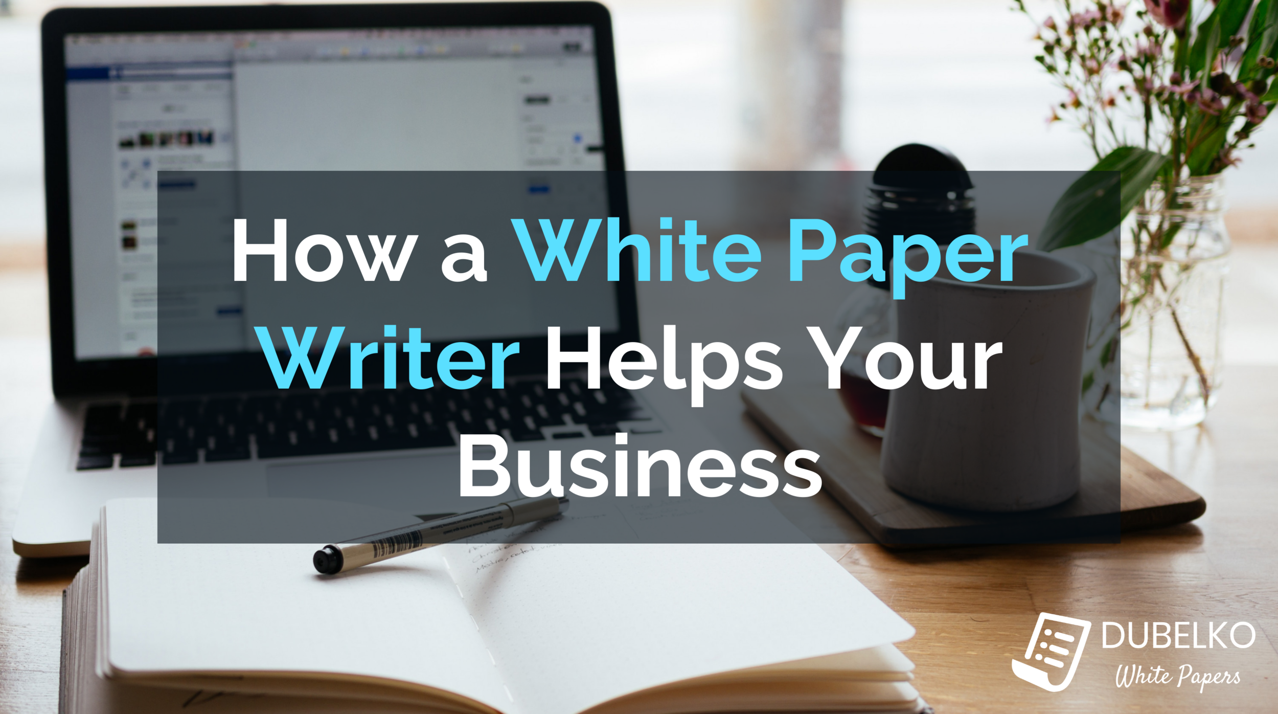 How a White Paper Writer Helps Your Business