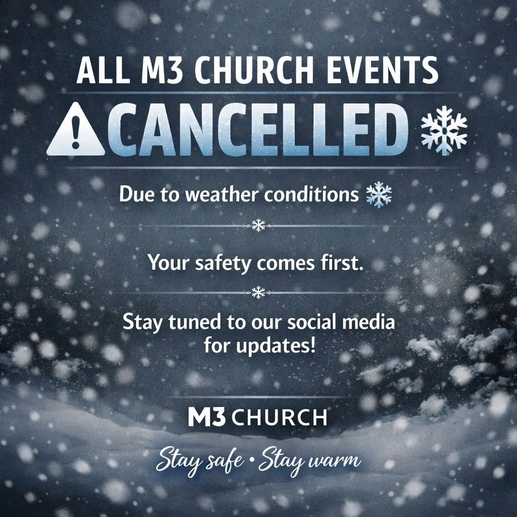 ❄️ Weather Update ❄️
Due to weather conditions, all M3 Church events are cancelled.

Your safety is our top priority. Please stay safe, stay warm, and continue to follow our social media pages for updates and rescheduling information.

🤍 We apprecia