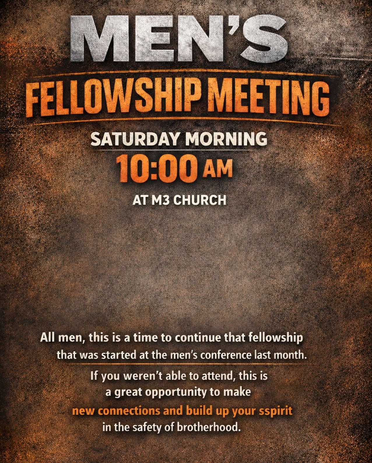Men, you&rsquo;re invited to Men&rsquo;s Fellowship this Saturday morning at 10AM at M3 Church. 

Come continue the connection that started at the men&rsquo;s conference last month and grow stronger together in faith, fellowship, and brotherhood. 

I