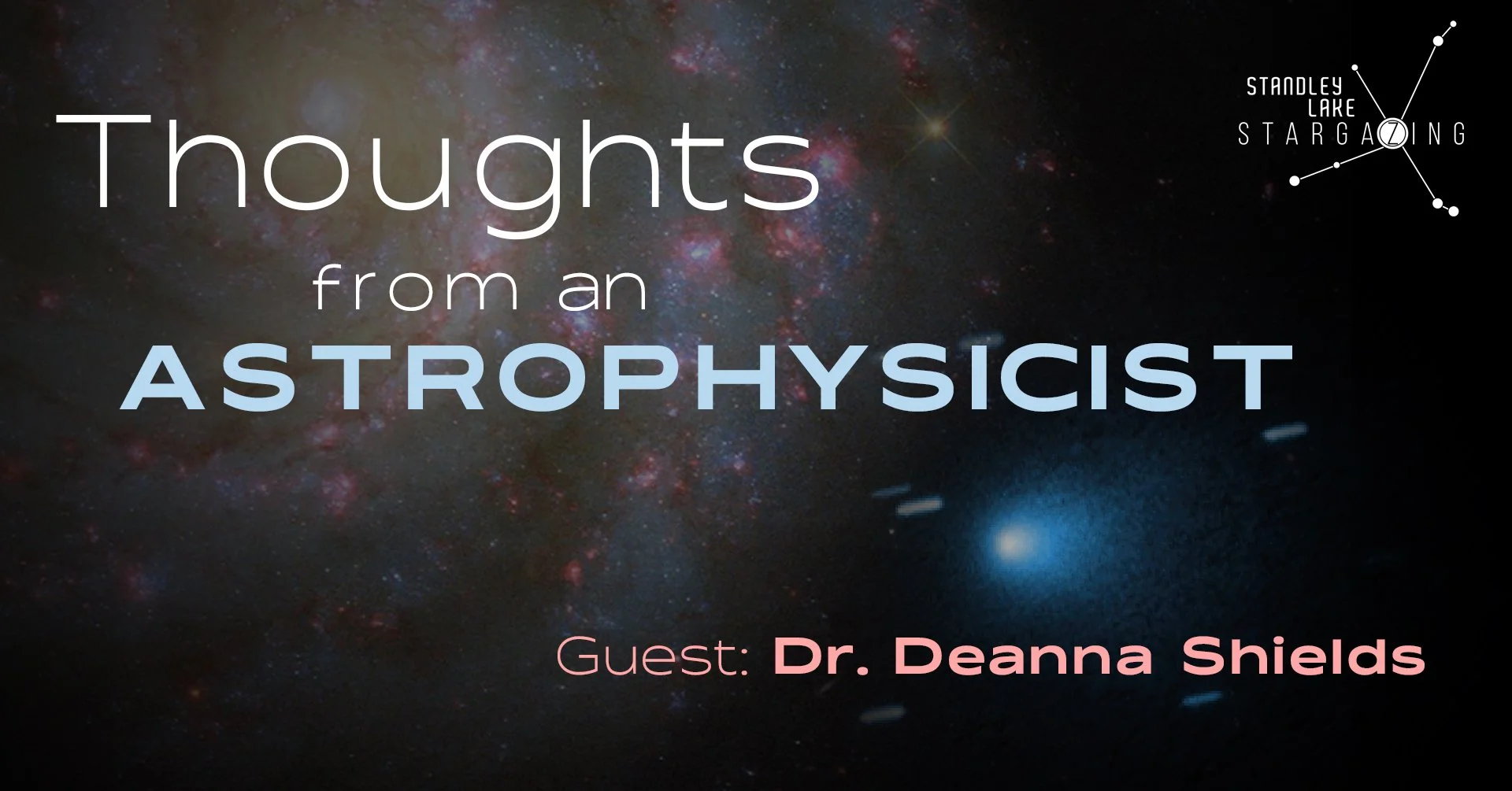 Thoughts From an Astrophysicist - Guest: Dr. Deanna Shields 