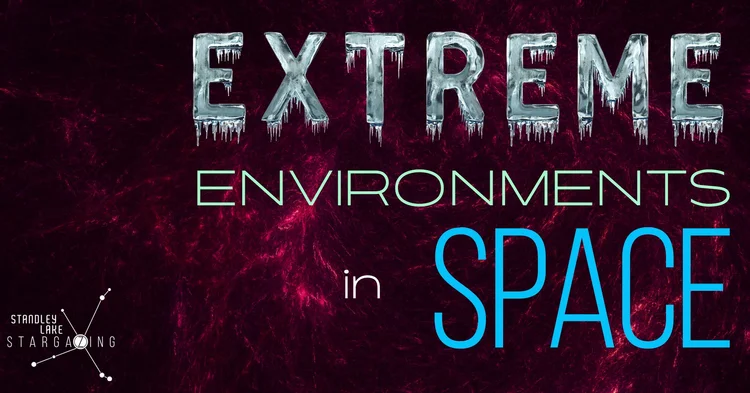 Extree Environment Extreme Environments in Space — Standley Lake Stargazing
